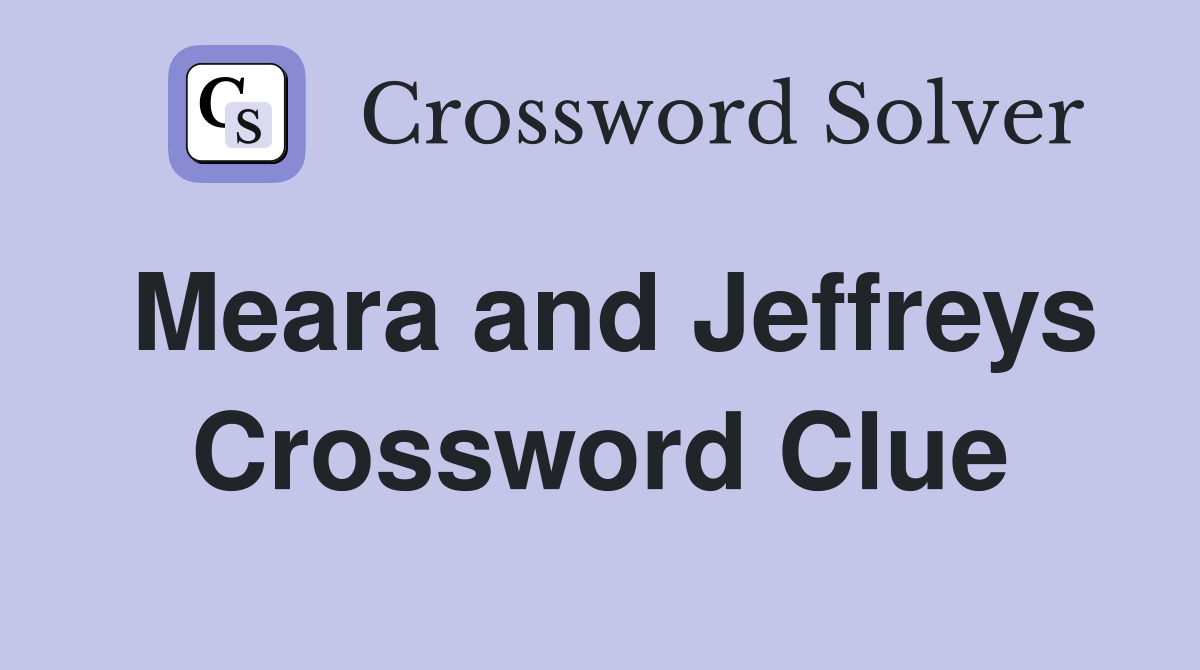 Meara and Jeffreys Crossword Clue