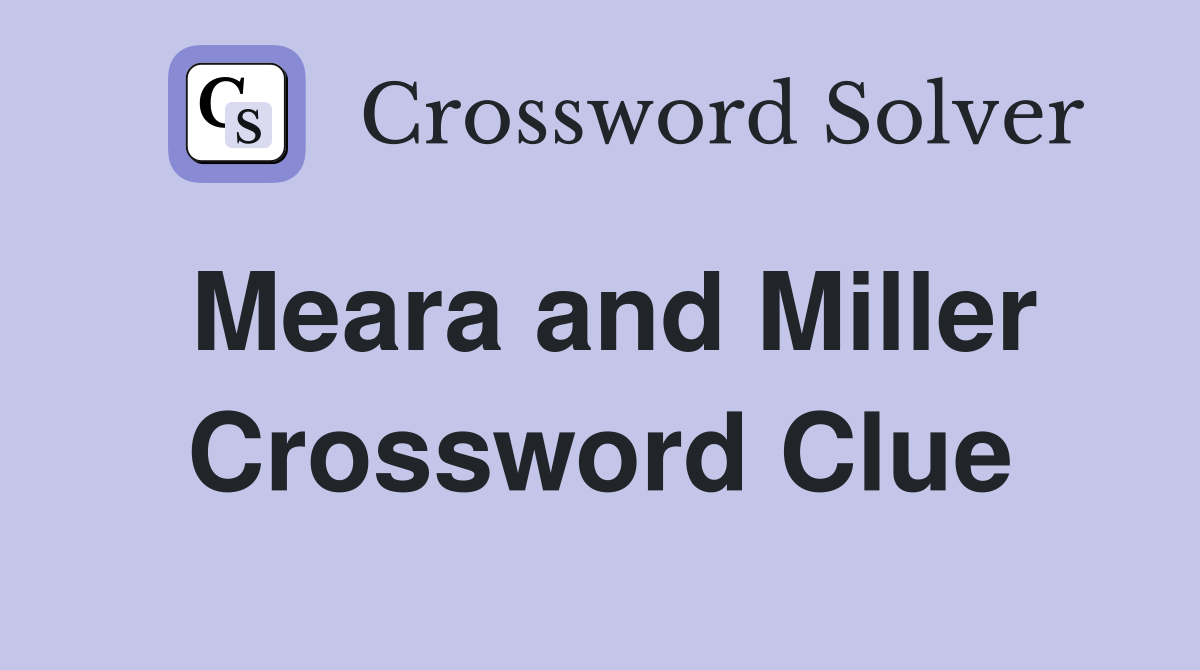 Meara and Miller Crossword Clue
