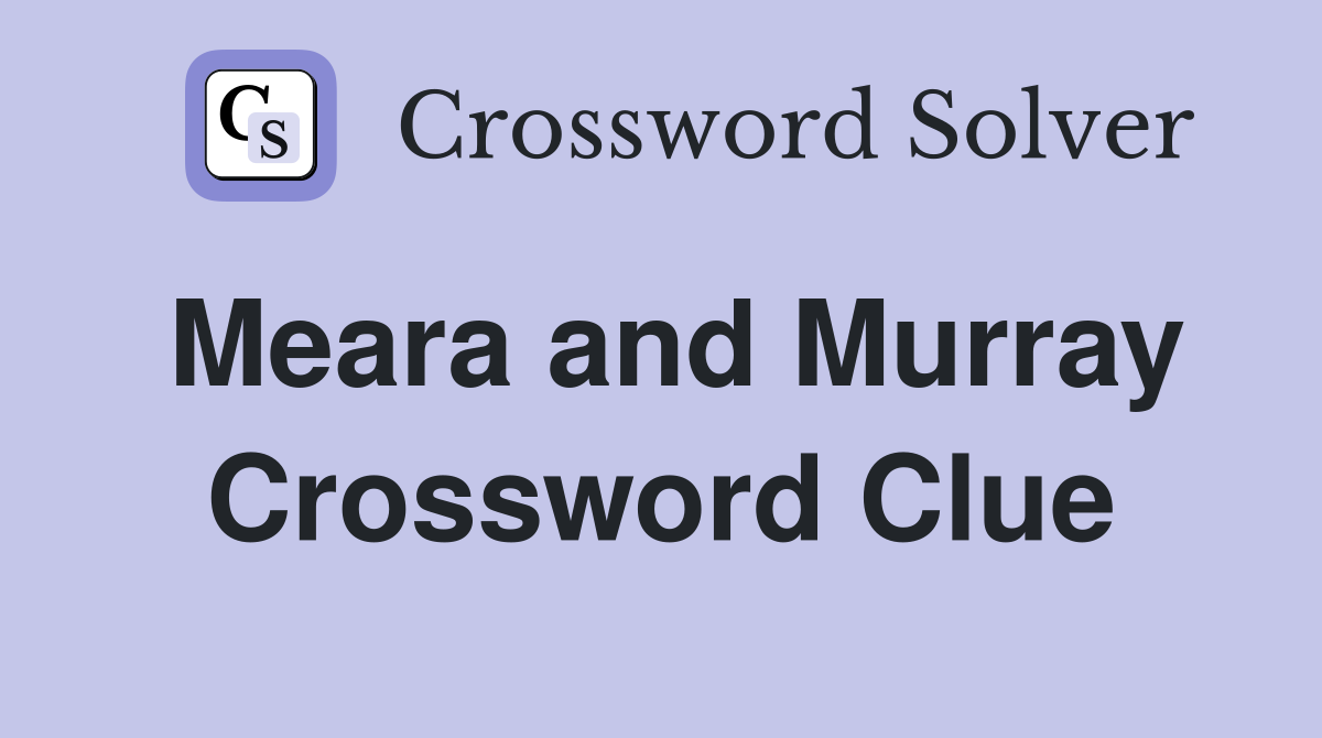 Meara and Murray Crossword Clue