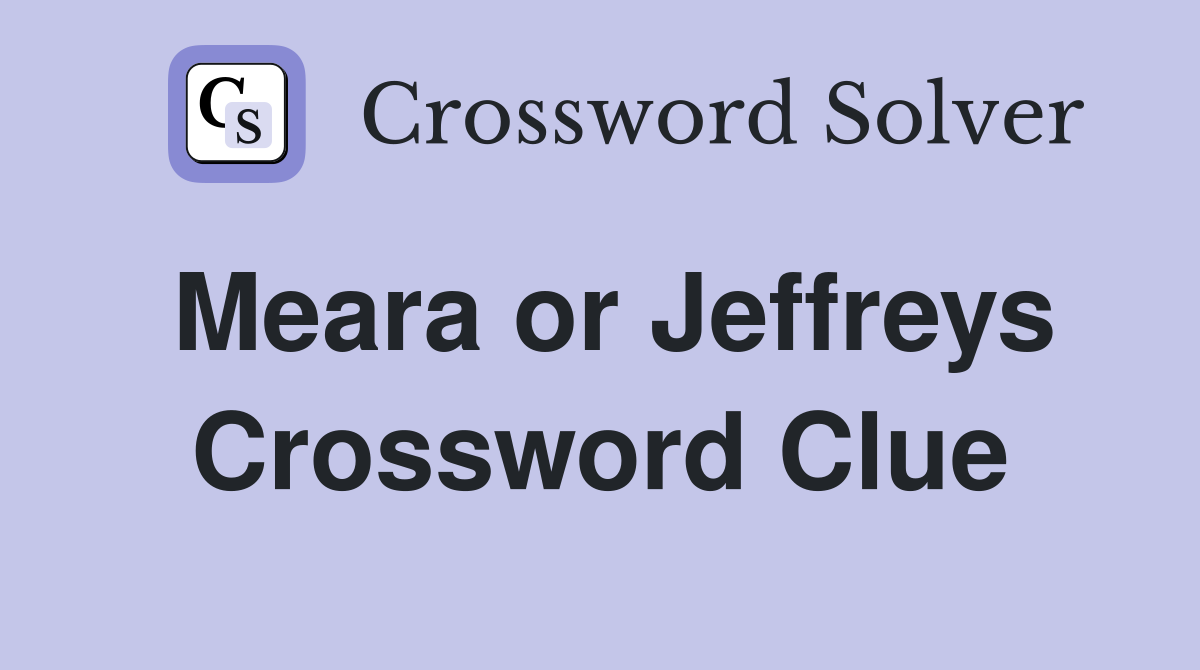 Meara or Jeffreys Crossword Clue