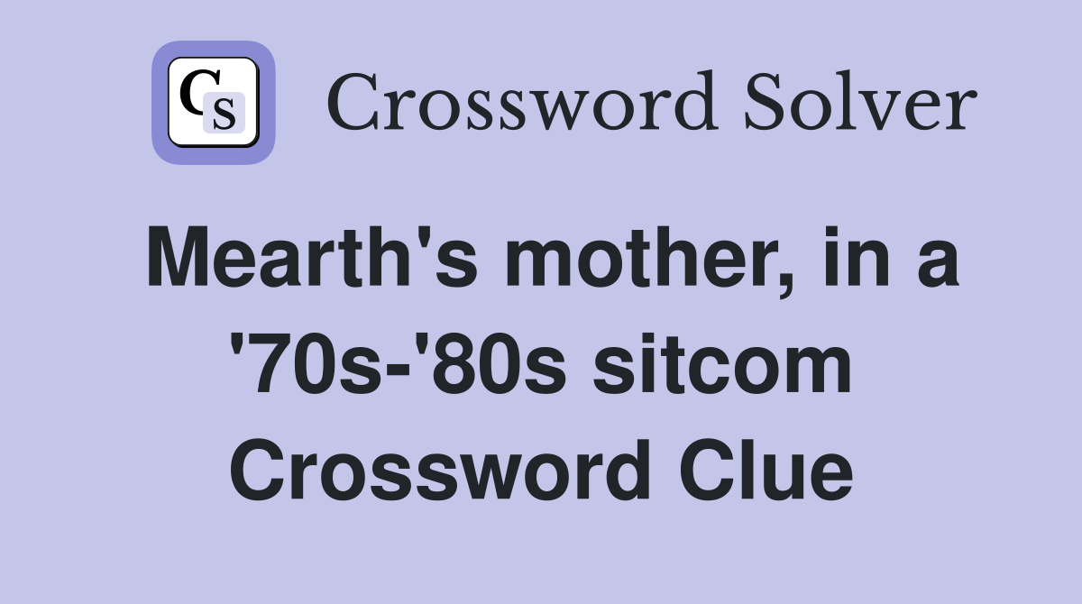 Mearth's mother, in a '70s-'80s sitcom Crossword Clue