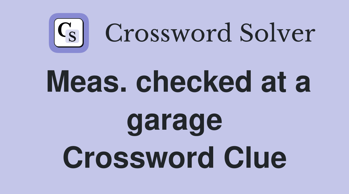 Meas. checked at a garage Crossword Clue