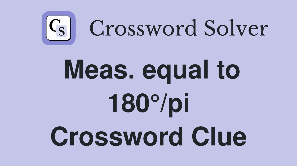 Meas. equal to 180°/pi Crossword Clue