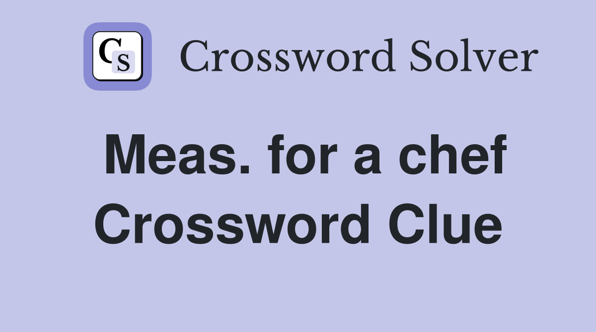 Meas. for a chef Crossword Clue