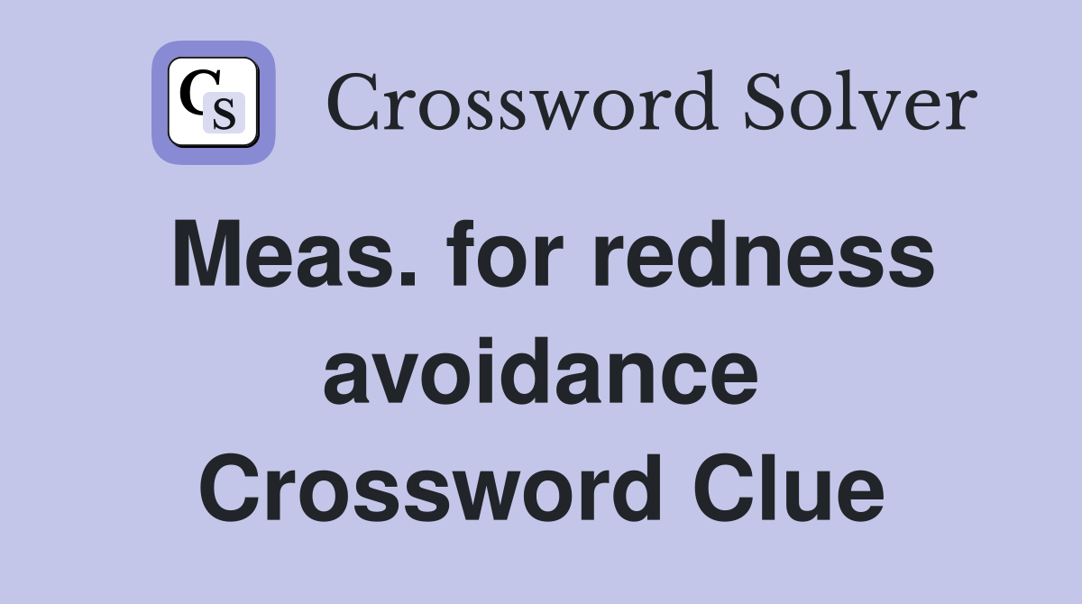 Meas. for redness avoidance Crossword Clue