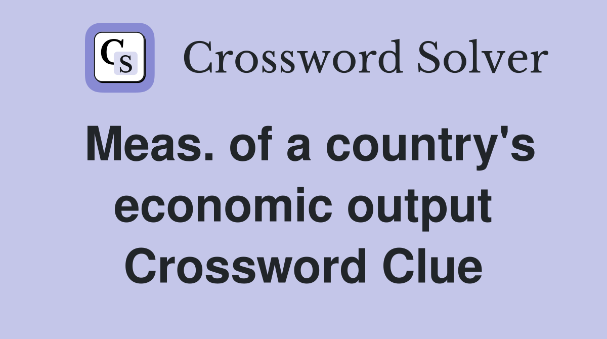 Meas. of a country's economic output Crossword Clue