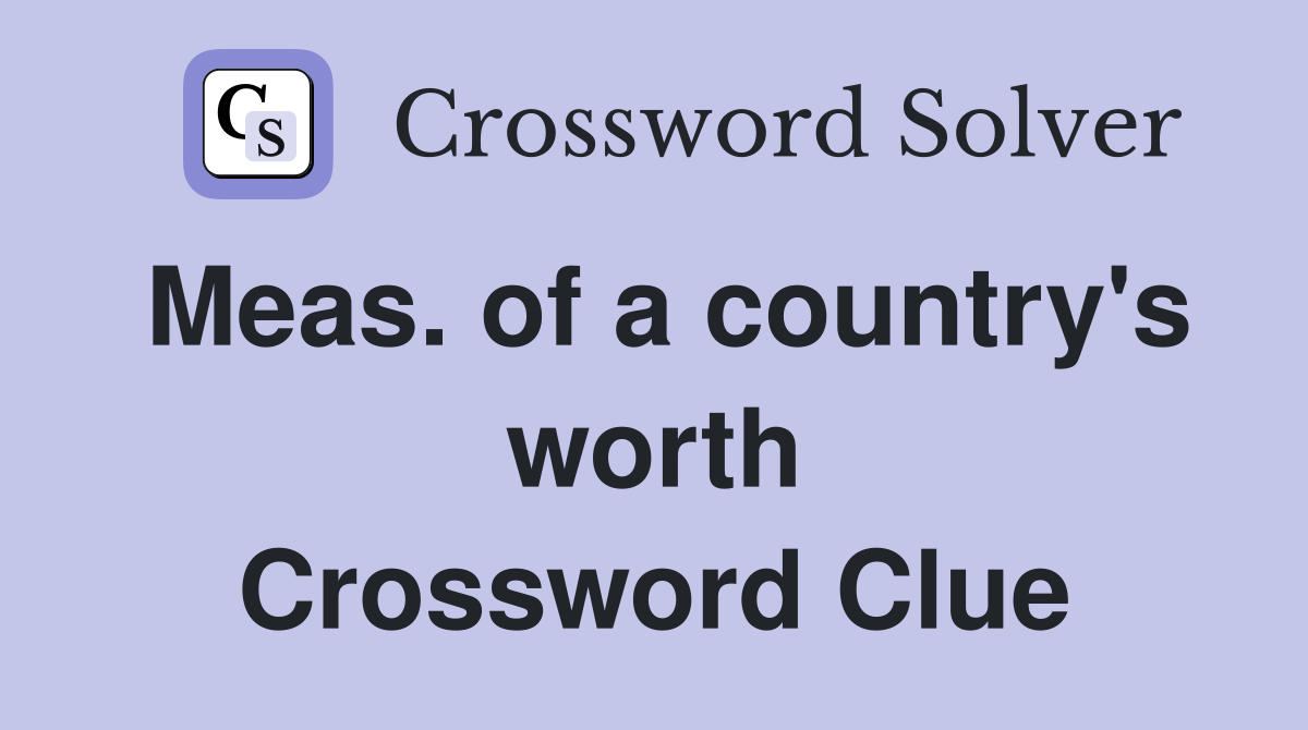 Meas. of a country's worth Crossword Clue