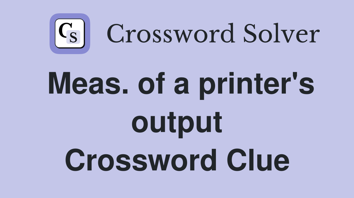 Meas. of a printer's output Crossword Clue