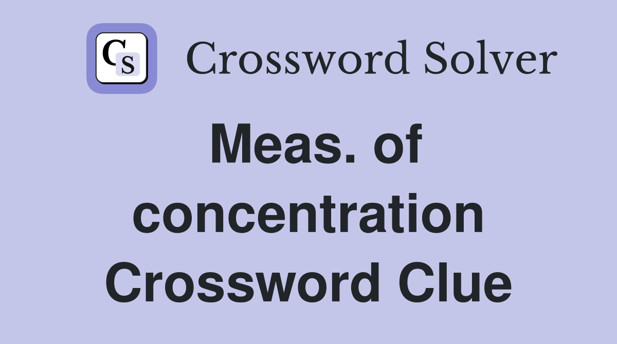 Meas. of concentration Crossword Clue