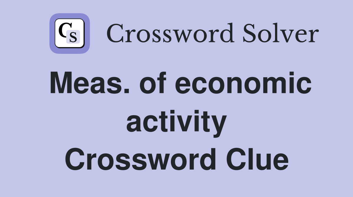 Meas. of economic activity Crossword Clue