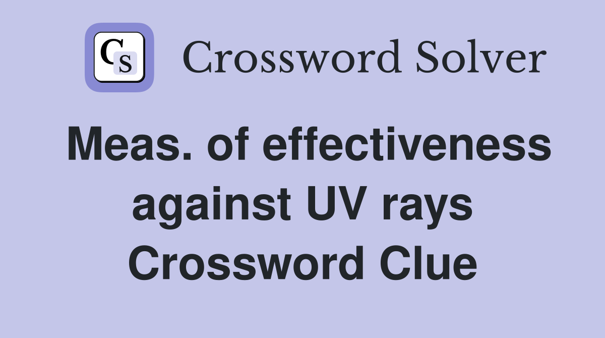 Meas. of effectiveness against UV rays Crossword Clue