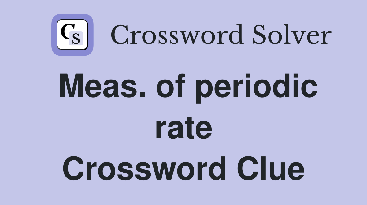 Meas. of periodic rate Crossword Clue