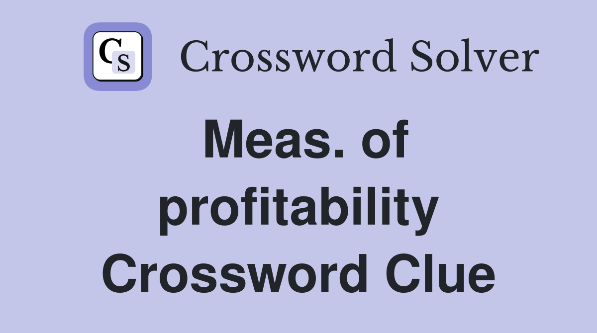 Meas. of profitability Crossword Clue