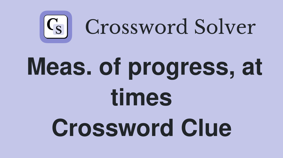 Meas. of progress, at times Crossword Clue