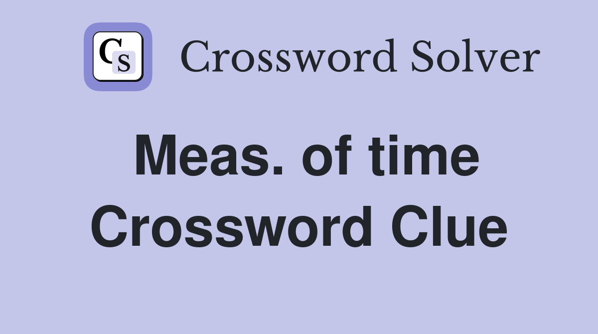 Meas. of time Crossword Clue