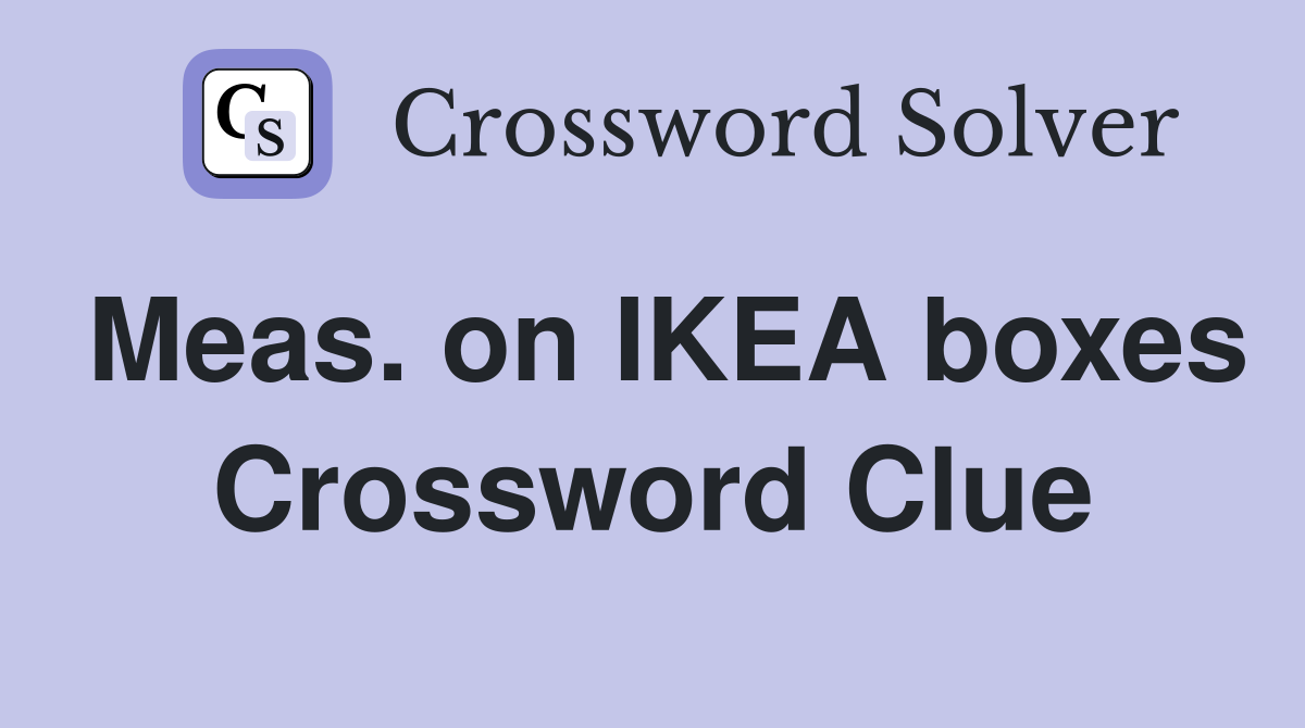 Meas. on IKEA boxes Crossword Clue
