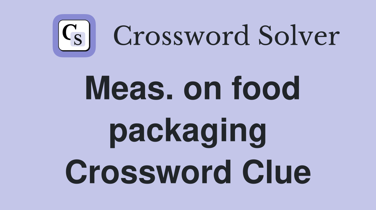 Meas. on food packaging Crossword Clue