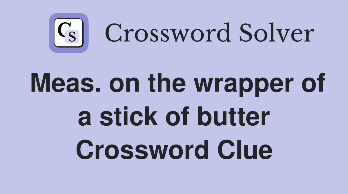Meas. on the wrapper of a stick of butter Crossword Clue