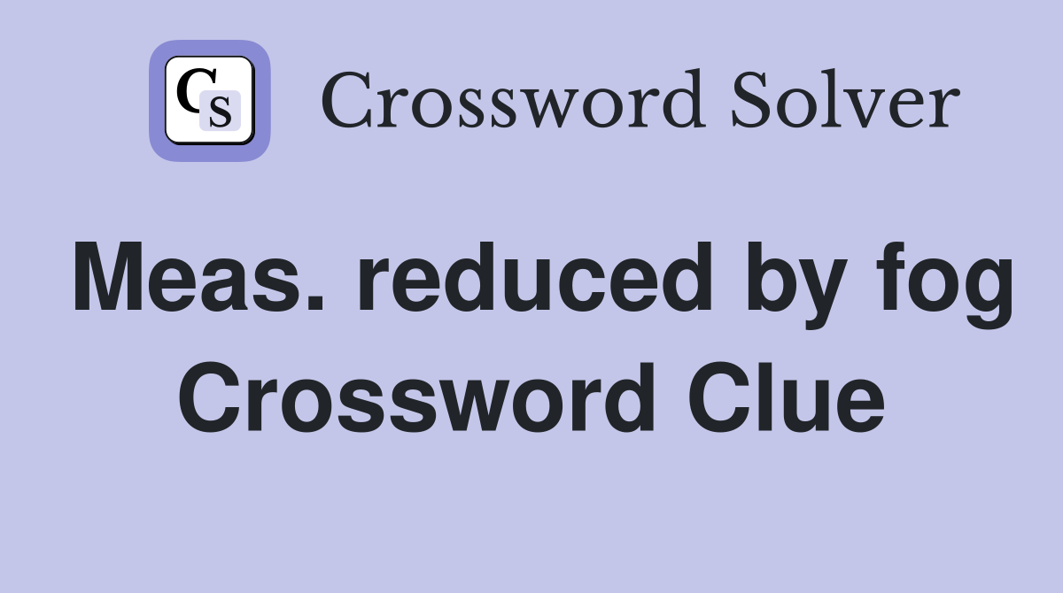 Meas. reduced by fog Crossword Clue