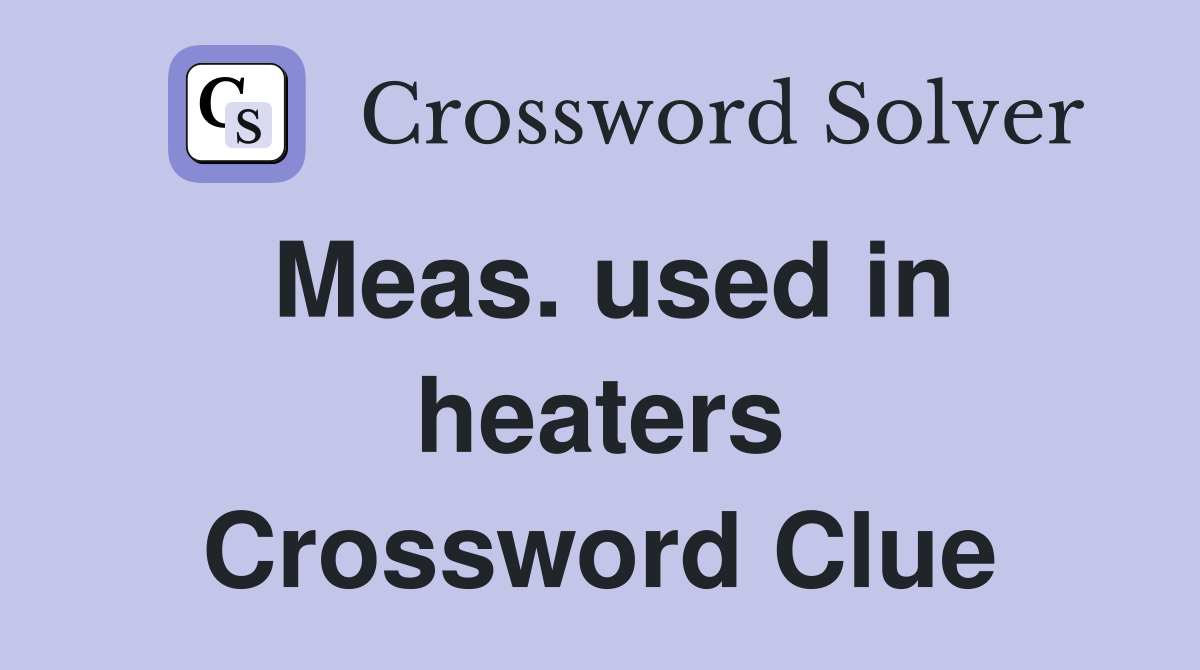 Meas. used in heaters Crossword Clue