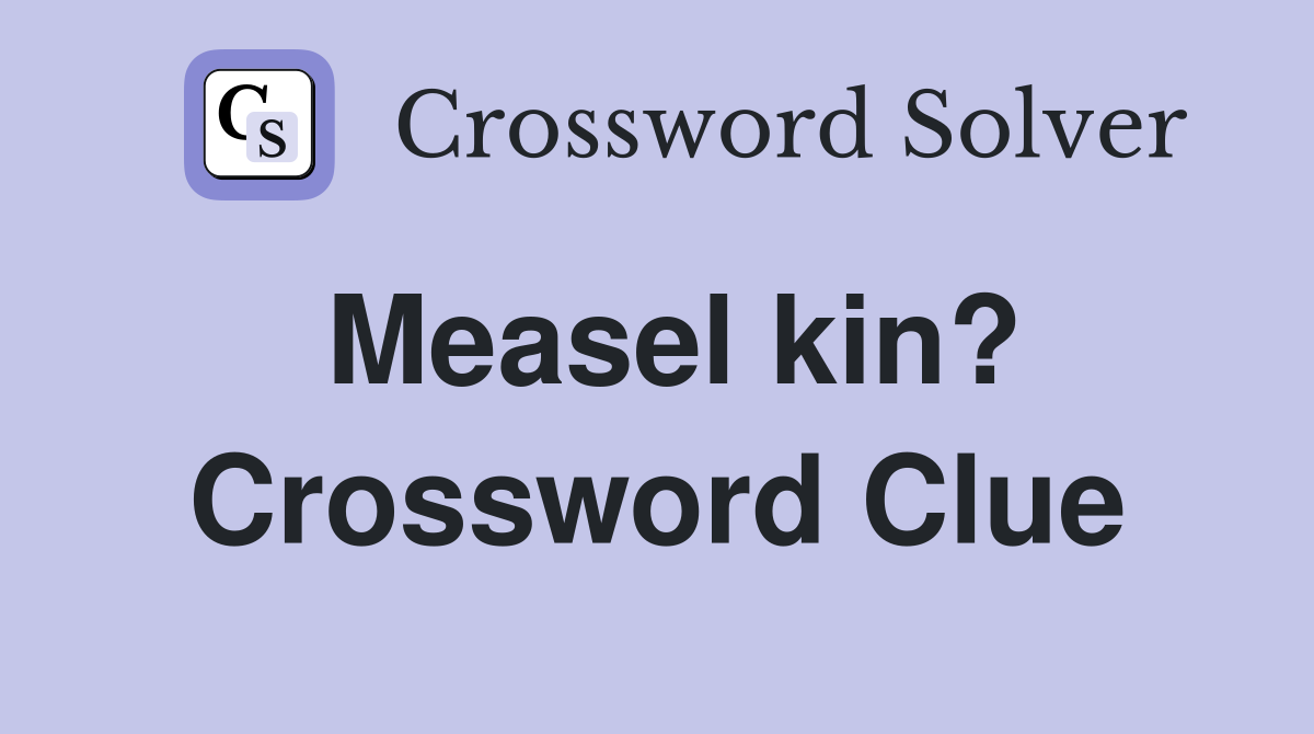 Measel kin? Crossword Clue