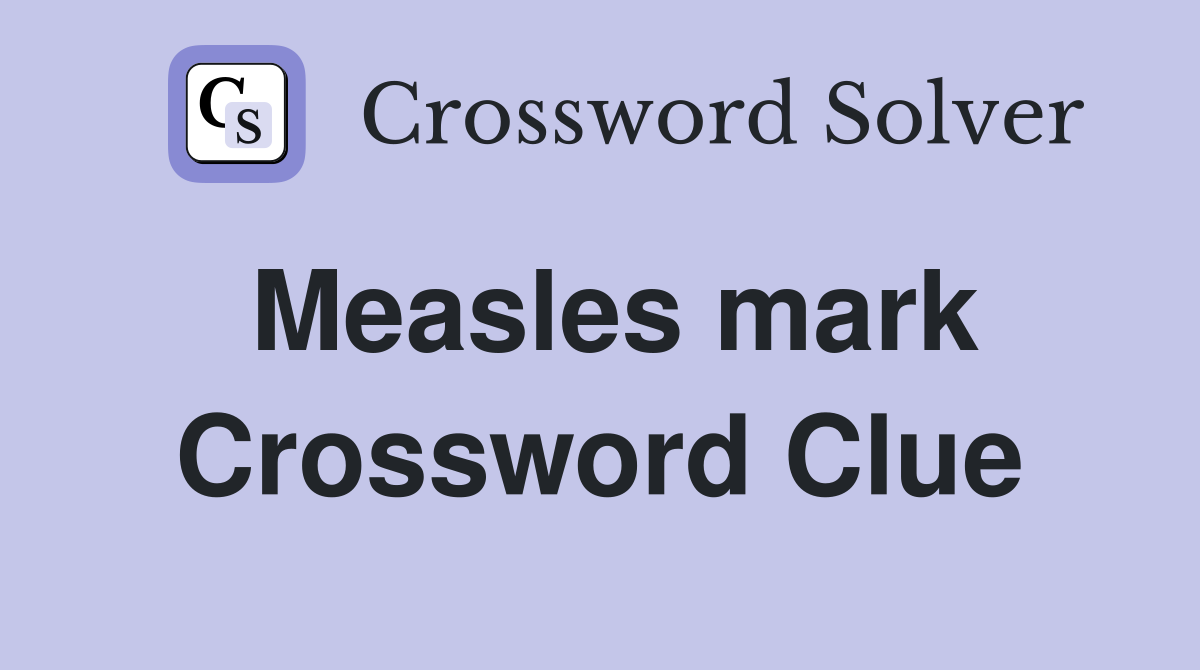 Measles mark Crossword Clue