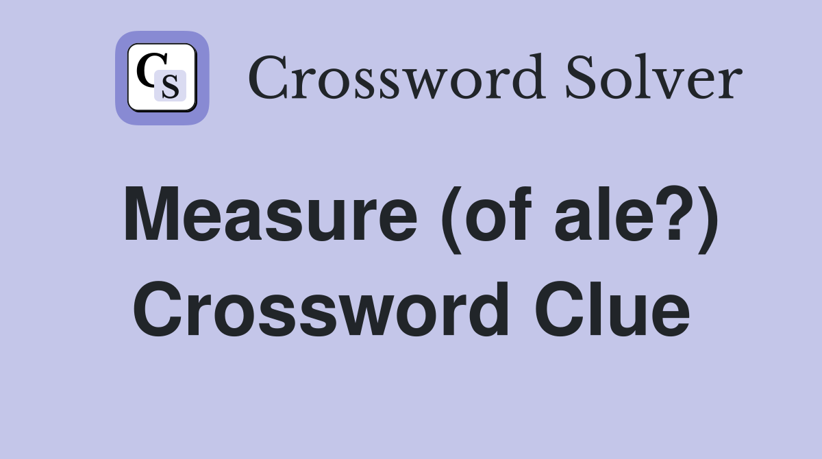 Measure (of ale?) Crossword Clue