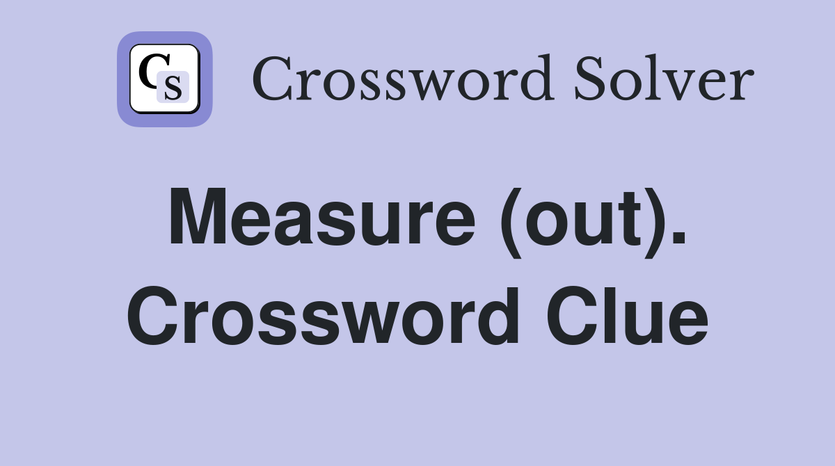 Measure (out). Crossword Clue