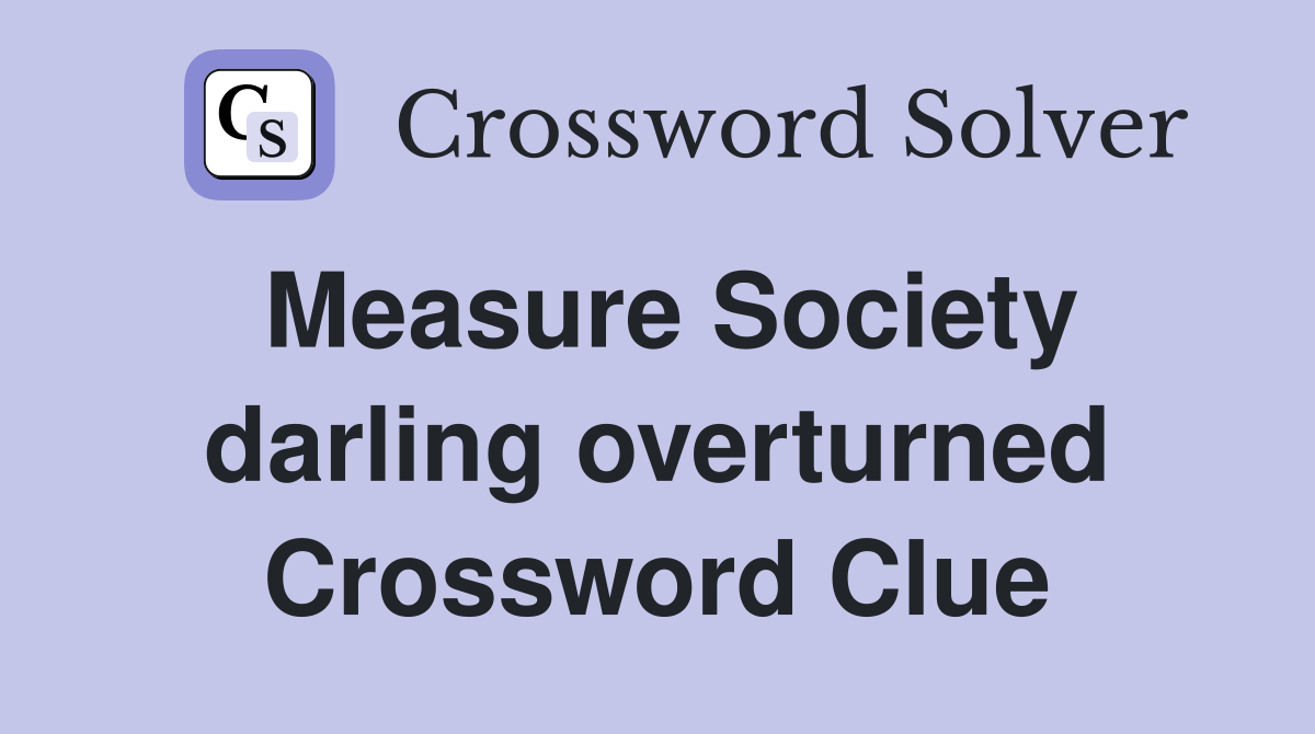 Measure Society darling overturned Crossword Clue