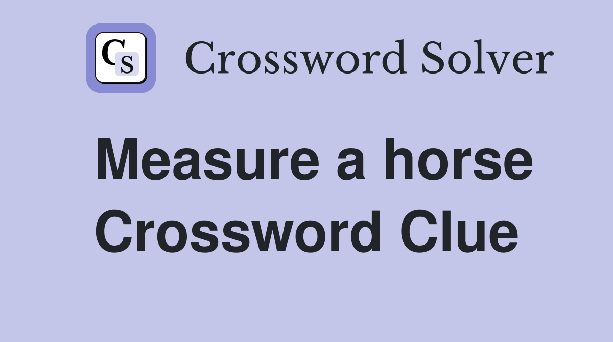 Measure a horse Crossword Clue