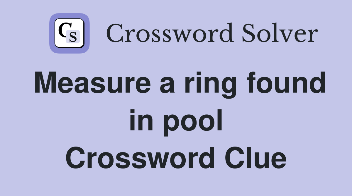 Measure a ring found in pool Crossword Clue