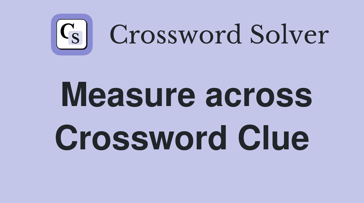 Measure across Crossword Clue