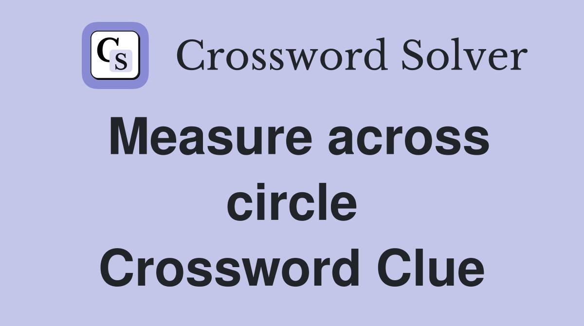 Measure across circle Crossword Clue
