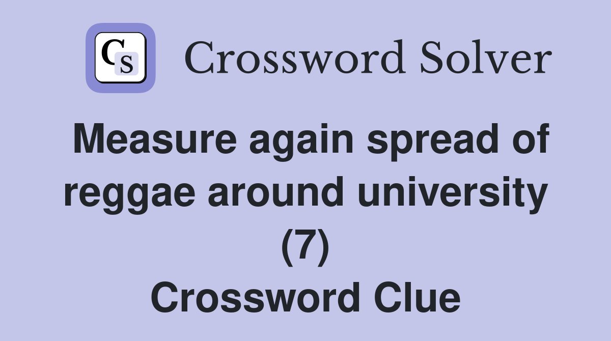 Measure again spread of reggae around university (7) Crossword Clue