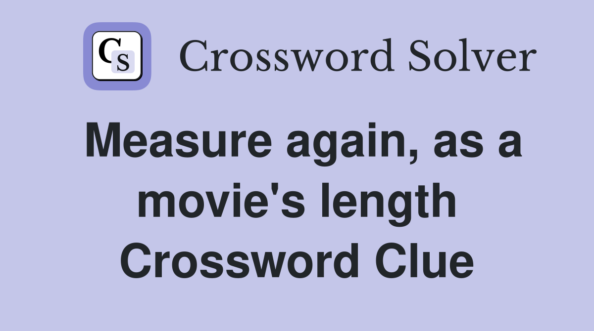 Measure again, as a movie's length Crossword Clue