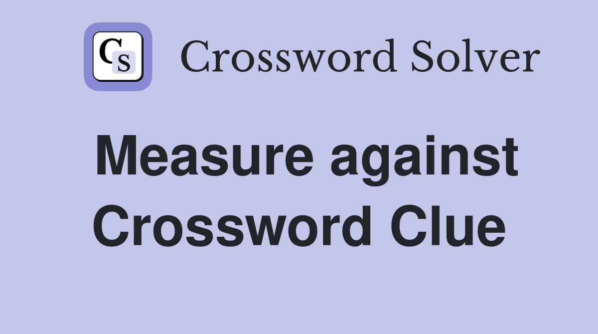 Measure against Crossword Clue