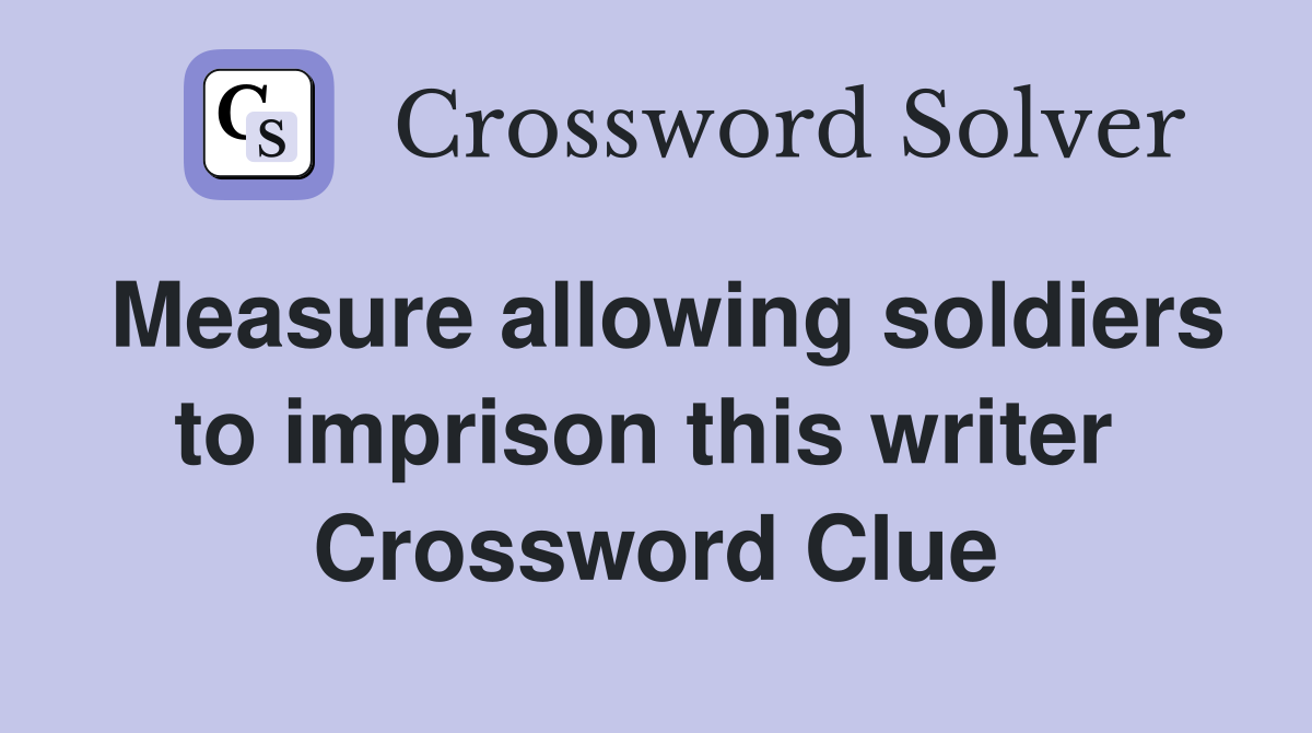 Measure allowing soldiers to imprison this writer  Crossword Clue
