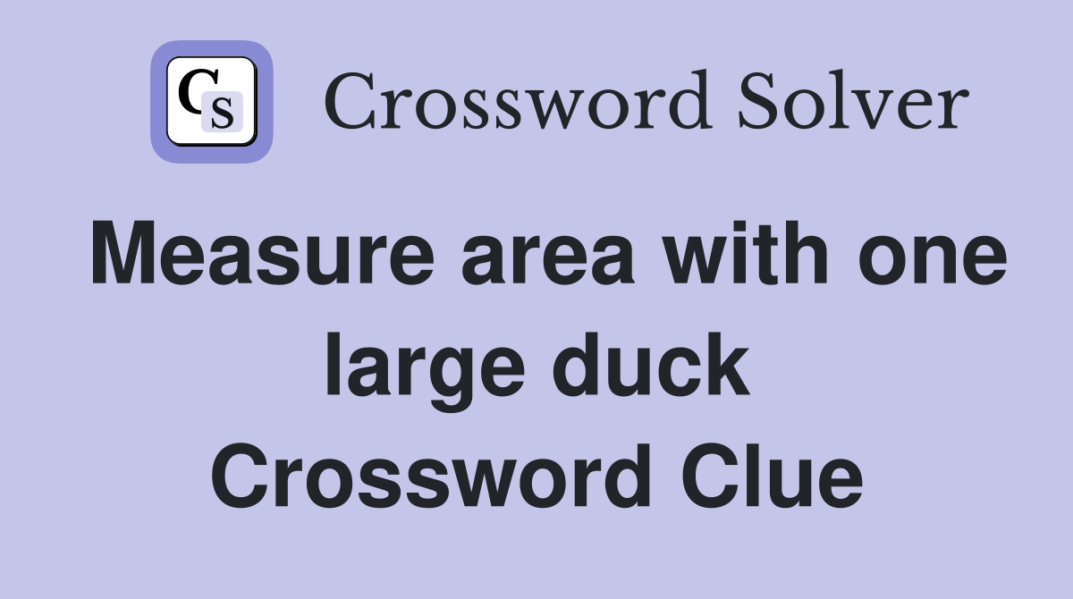 Measure area with one large duck Crossword Clue