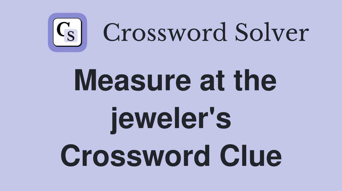 Measure at the jeweler's Crossword Clue