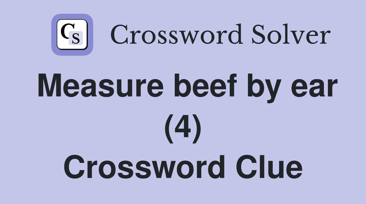 Measure beef by ear (4) Crossword Clue