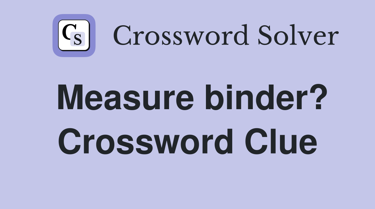 Measure binder? Crossword Clue