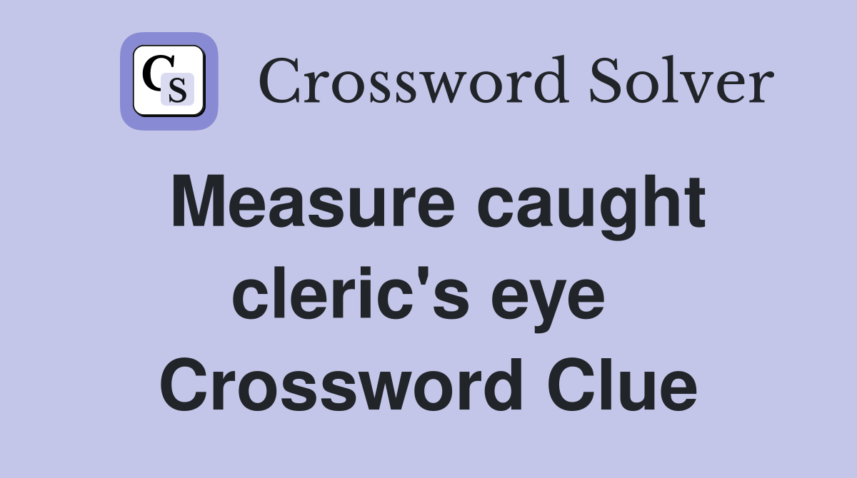 Measure caught cleric's eye  Crossword Clue