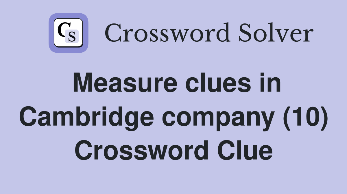 Measure clues in Cambridge company (10) Crossword Clue