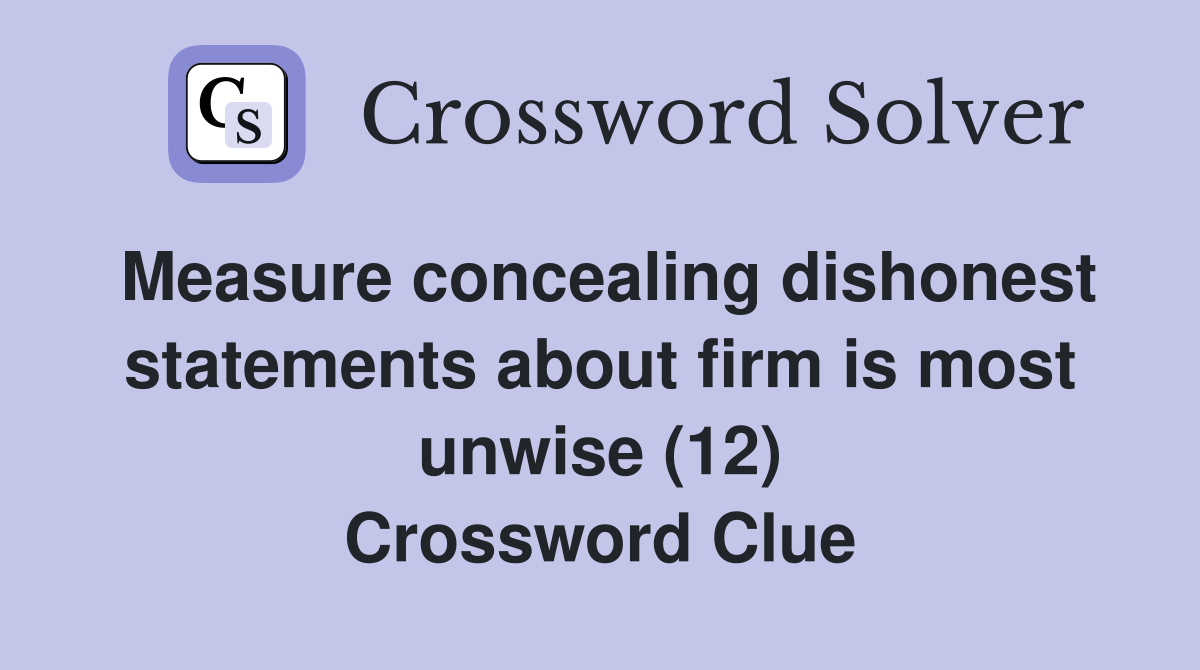 Measure concealing dishonest statements about firm is most unwise (12) Crossword Clue