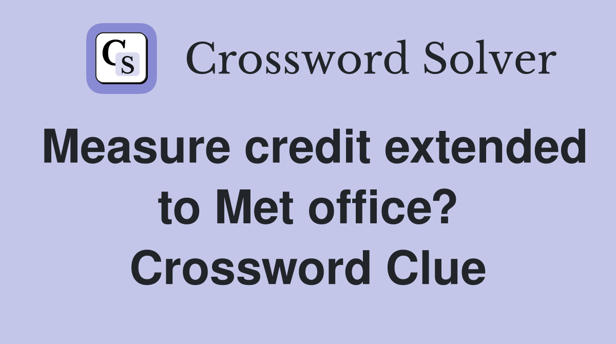Measure credit extended to Met office? Crossword Clue