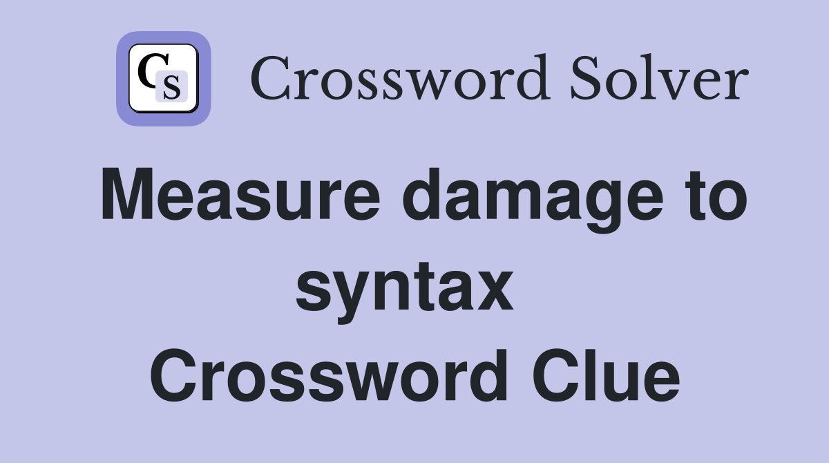 Measure damage to syntax  Crossword Clue