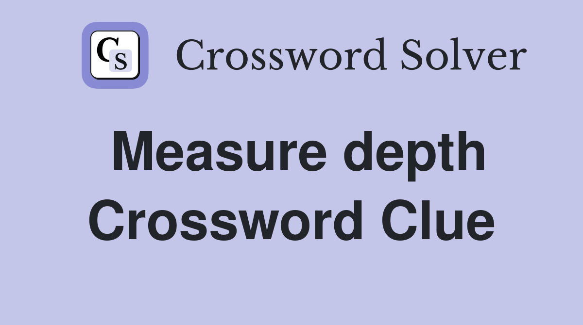 Measure depth Crossword Clue
