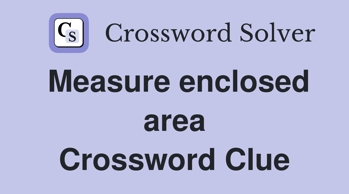 Measure enclosed area Crossword Clue