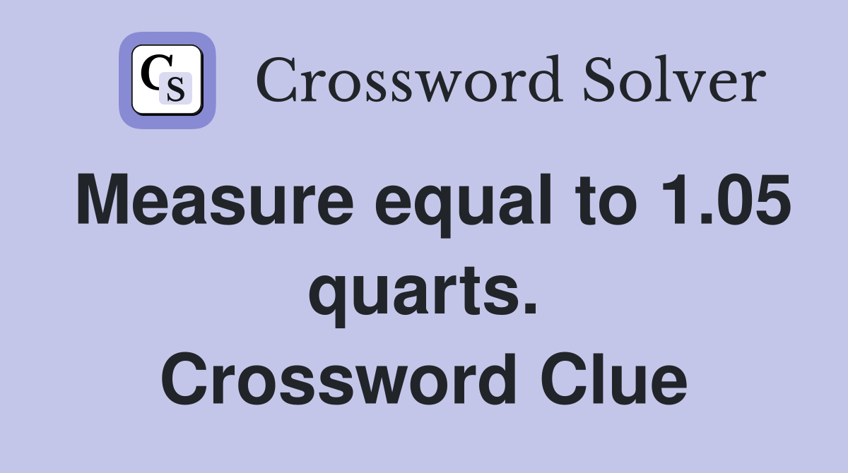 Measure equal to 1.05 quarts. Crossword Clue