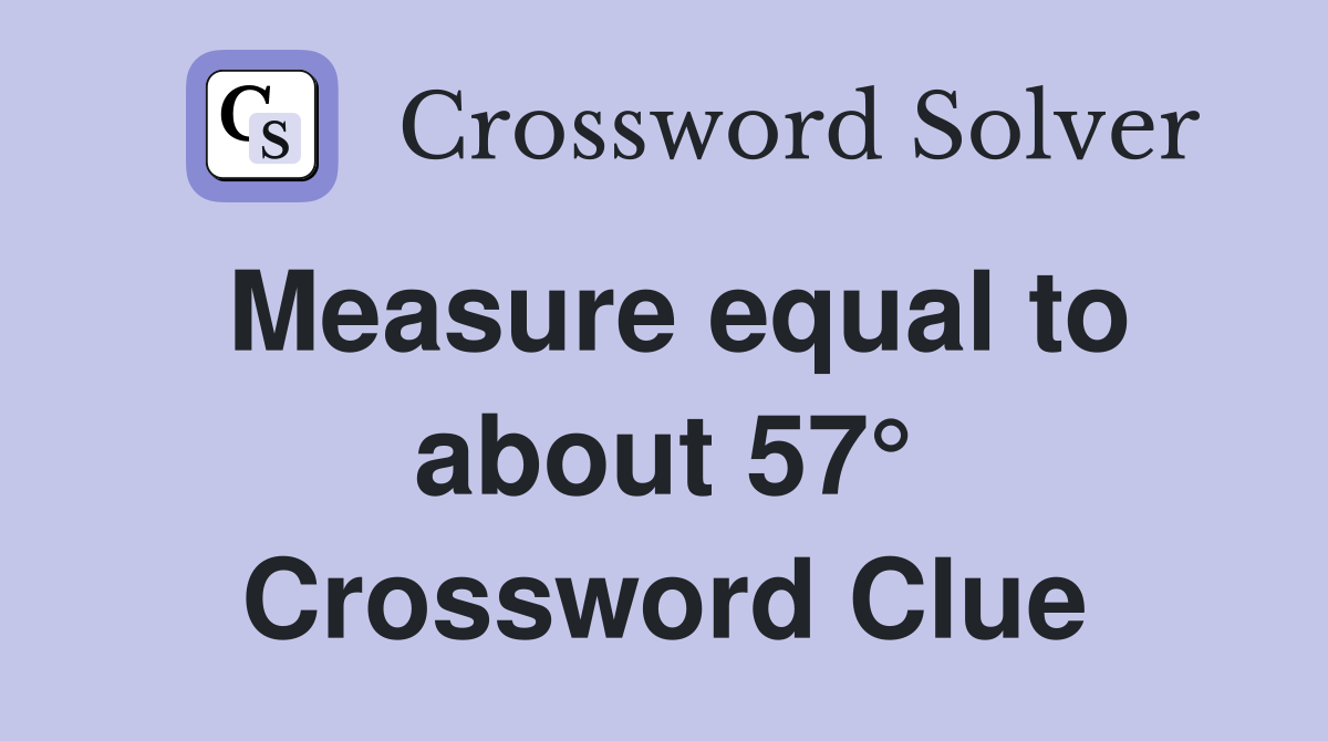 Measure equal to about 57° Crossword Clue